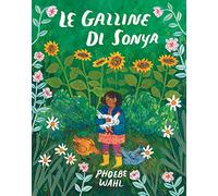 Le galline di Sonya. Ediz. illustrata