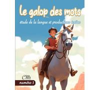 Le galop des mots - 1: Etude de la langue Cm1 - Cm2 à travers l'équitation - 9 -11 ans