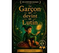 Le Garçon qui devint un Lutin: Une aventure magique sur l’amitié, les valeurs et la découverte de soi