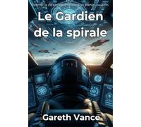 Le gardien de la spirale: Le Gardien de la spirale : Space Opera Militaire (Tome 1)