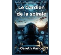 Le gardien de la spirale: Le gardien de la spirale : Space Opera Militaire (Tome 1)