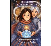 LE GARDIEN DES NEIGES ÉTERNELLES - LÉA A 24 JOURS POUR SAUVER GABRIEL: UN CONTE MAGIQUE DE NOËL POUR LES 10/13 ANS