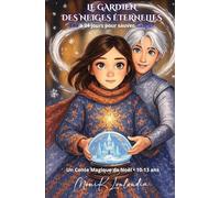 LE GARDIENS DES NEIGES ÉTERNELLES - LÉA A 24 JOURS POUR SAUVER GABRIEL: UN CONTE MAGIQUE DE NOËL POUR LES 10/13 ANS