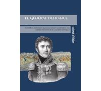Le général comte Defrance: écuyer de Napoléon & commandant la division des gardes d'honneur de la garde impériale
