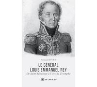 Le général Louis Emmanuel Rey: De Saint-Sébastien à l'Arc de Triomphe