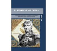 Le Général Ordener: Commandant des grenadiers à cheval de la Garde & premier écuyer de l'Impératrice