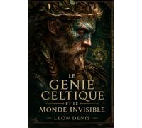 LE GÉNIE CELTIQUE ET LE MONDE INVISIBLE