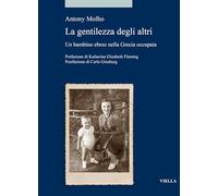 Le Gentilezza Degli Altri. Un Bambino Ebreo Nella Grecia Occupata - - 2024