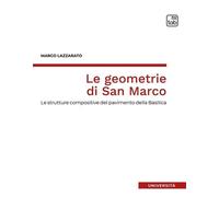 Le geometrie di San Marco. Le strutture compositive del pavimento della Basilica