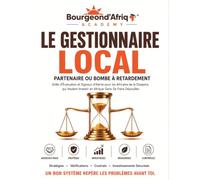 Le Gestionnaire Local Partenaire ou Bombe à Retardement - Grille d'Évaluation et Signaux d'Alerte pour les Africains de la Diaspora qui Veulent Investir en Afrique Sans Se Faire Dépouiller.