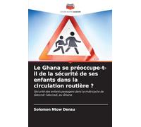 Le Ghana se préoccupe-t-il de la sécurité de ses enfants dans la circulation routière ?: Sécurité des enfants passagers dans la métropole de Sekondi-Takoradi, au Ghana