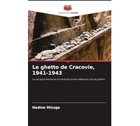 Le ghetto de Cracovie, 1941-1943: La vie quotidienne et le travail forcé des habitants juifs du ghetto