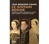 Libri Chang Leah Redmond - Le Giovani Regine. Caterina De' Medici, Elisabetta Di