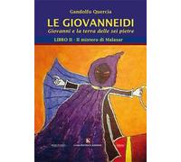 Le Giovanneidi. Giovanni e la terra delle sei pietre. Vol. 2: mistero di Malasar, Il.
