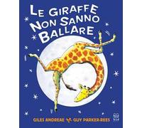 Le giraffe non sanno ballare. Ediz. a colori