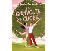 Le giravolte del cuore - Bertoni Daria