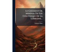 Le Gisement De Minerai De Fer Colithique De La Lorraine...