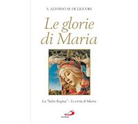 Le glorie di Maria. La «Salve regina», le virtù di Maria santissima
