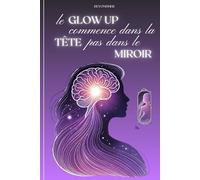 Le glow up commence dans la tête pas dans le miroir: Glow up