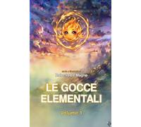 Le Gocce Elementali: Volume 1 - Il Viaggio di Fiammetta