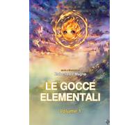 Le Gocce Elementali: Volume 1 - Il Viaggio di Fiammetta - Edizione a Colori