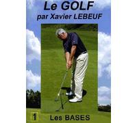 Le golf par xavier lebeuf : les bases