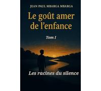 LE GOÛT AMER DE L’ENFANCE Tome 1: Les racines du silence