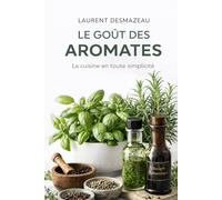 LE GOÛT DES AROMATES: LA CUISINE EN TOUTE SIMPLICITÉ