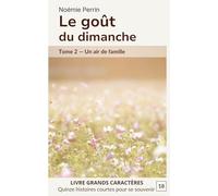 Le goût du dimanche: Tome 2 - Un air de famille. 15 histoires courtes en grands caractères