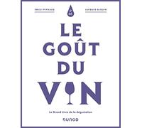 Le goût du vin: Le grand livre de la dégustation