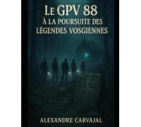 Le GPV88 a la poursuite des légendes Vosgiennes: Groupe Paranormal Vosges 88