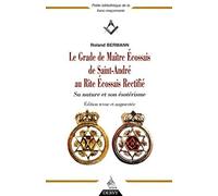 Le Grade de Maître Ecossais de Saint André au Rite Ecossais Rectifié: Sa nature et son ésotérisme