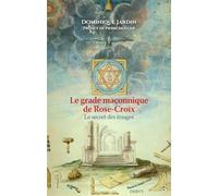 Le grade maçonnique de Rose-Croix: Le secret des images