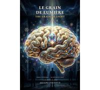 Le Grain de lumière - The Grain of Light: Roman initiatique · édition bilingue français-anglais / A bilingual initiatory novel