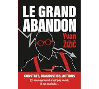 Le Grand Abandon: Le management n'est pas mort (constats, diagnostic, actions)