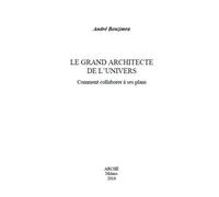 Le grand architecte de l'univers. Comment collaborer à ses plans - [Archè]