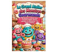Le Grand Atelier des Monstres Gourmands: 85 dessins à colorier avec monstres rigolos, donuts, cupcakes et pâtisseries - 173 pages créatives
