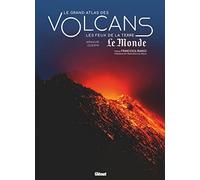 Le grand atlas des volcans: Les feux de la Terre - NUOVO
