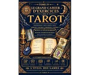 Le Grand Cahier d’Exercices du Tarot: Clés d'interprétation et outils pratiques pour apprendre à lire les 78 cartes du Tarot de Marseille et du Rider-Waite-Smith