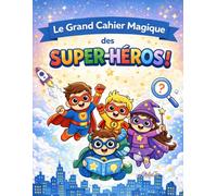 Le grand cahier magique des super-héros: Spécial 4-6 ans