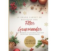 Le grand carnet de recettes des fêtes gourmandes: Carnet de recettes à remplir - 100 pages vierges pour écrire vos recettes préférées