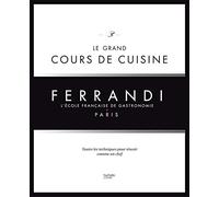 Le grand cours de cuisine Ferrandi: L'école française de gastronomie, Paris