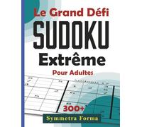 Le Grand Défi Sudoku Extrême pour Adultes: Plus de 300 grilles difficiles pour les esprits experts - Jeu de logique stimulant avec solutions