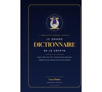 Le Grand Dictionnaire de la Crypto: 200 définitions essentielles pour comprendre Bitcoin, les cryptomonnaies, la blockchain, les altcoins, la DeFi et le Web3