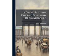 Le Grand Électeur FrÃ(c)dÃ(c)ric Guillaume De Brandebourg