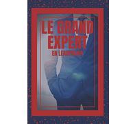 LE GRAND EXPERT EN LEADERSHIP: Le grand livre que tout dirigeant devrait avoir ! Les puissants enseignements du LEADERSHIP !
