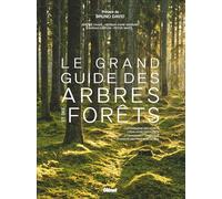 Le grand guide des arbres et des forêts: Cartographie des forêts, l'évolution des forêts, le changement climatique, diversité des forêts du monde