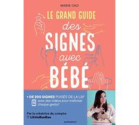 Le grand guide des signes avec bébé: + de 200 signés puisés dans la LSF avec des vidéos pour maîtriser chaque geste !: 37663