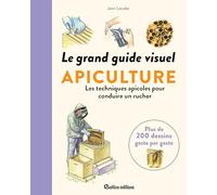 Le grand guide visuel apiculture: Les techniques apicoles pour conduire un rucher