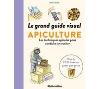 Le grand guide visuel de l'apiculture: Toutes les connaissances indispensables sur l'abeille et sa colonie